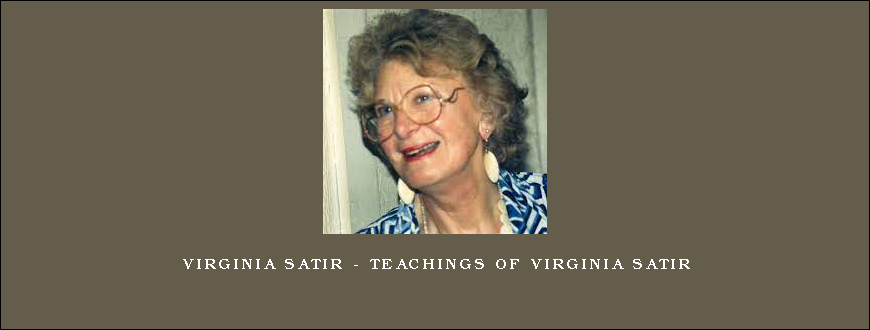 Virginia Satir – Teachings of Virginia Satir