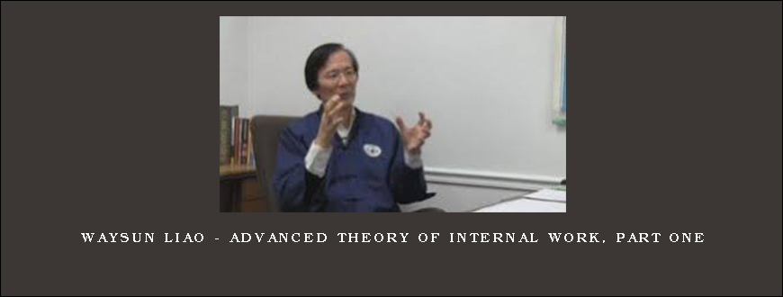 Waysun Liao – Advanced Theory of Internal Work, Part One