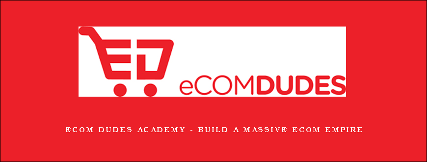 eCom Dudes Academy – Build a massive eCom Empire