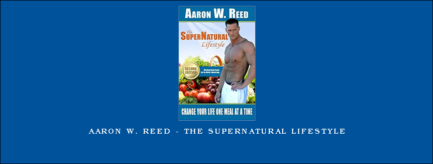 Aaron W. Reed – The SuperNatural Lifestyle