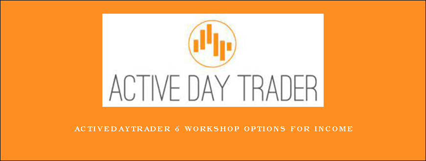 Activedaytrader – Workshop Options For Income