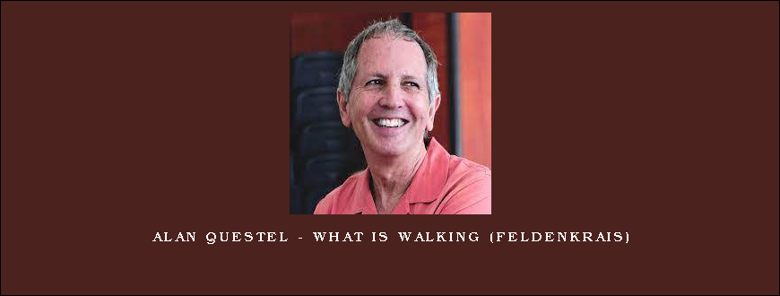 Alan Questel – What is Walking (Feldenkrais)