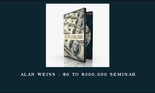 Alan Weiss – $0 to $300,000 Seminar