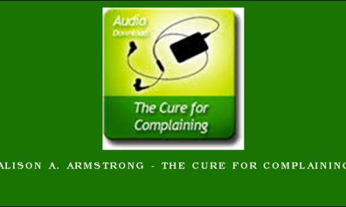 Alison A. Armstrong – The Cure For Complaining