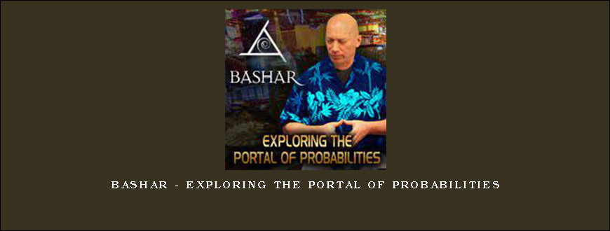 Bashar – Exploring The Portal of Probabilities