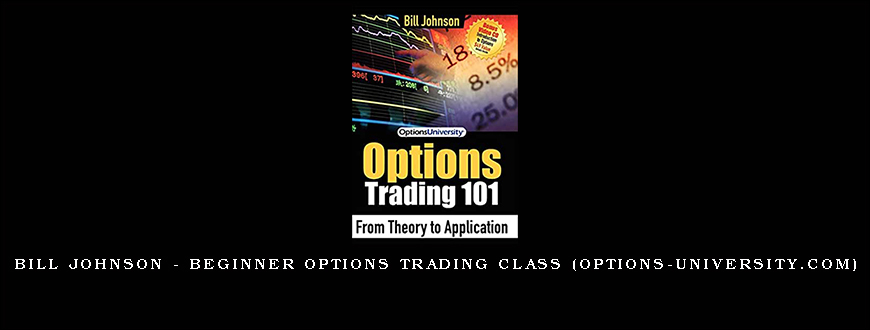 Bill Johnson – Beginner Options Trading Class (options-university.com)