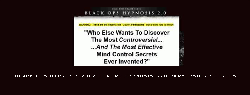 Black Ops Hypnosis 2.0 – Covert Hypnosis and Persuasion Secrets