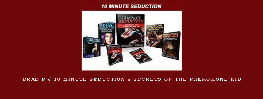 Brad P – 10 Minute Seduction – Secrets of The Pheromone Kid