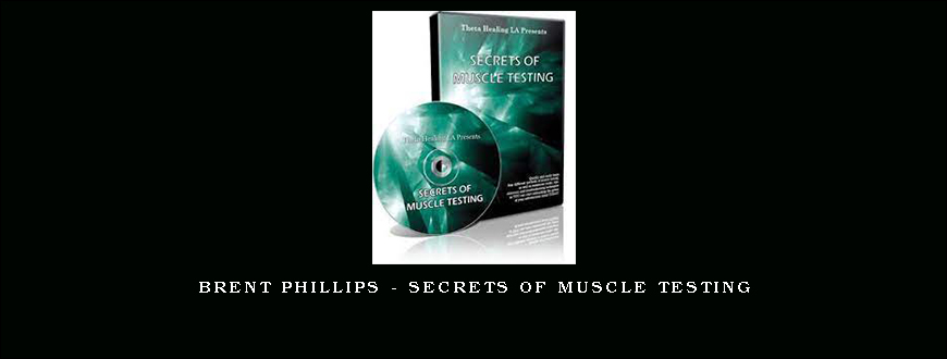 Brent Phillips – Secrets of Muscle Testing