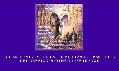 Brian David Phillips – LifeTrance_ Past Life Regression & Other Lifetrance