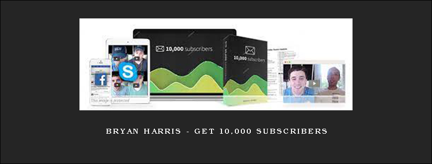 Bryan Harris – Get 10,000 Subscribers