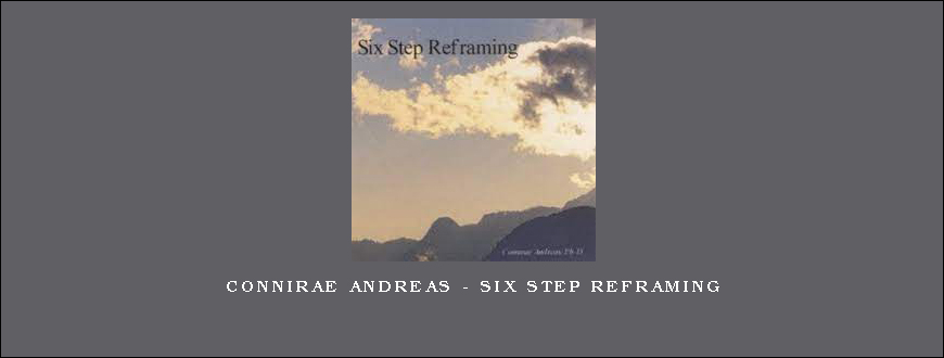 Connirae Andreas - Six Step Reframing