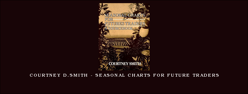 Courtney D.Smith – Seasonal Charts for Future Traders