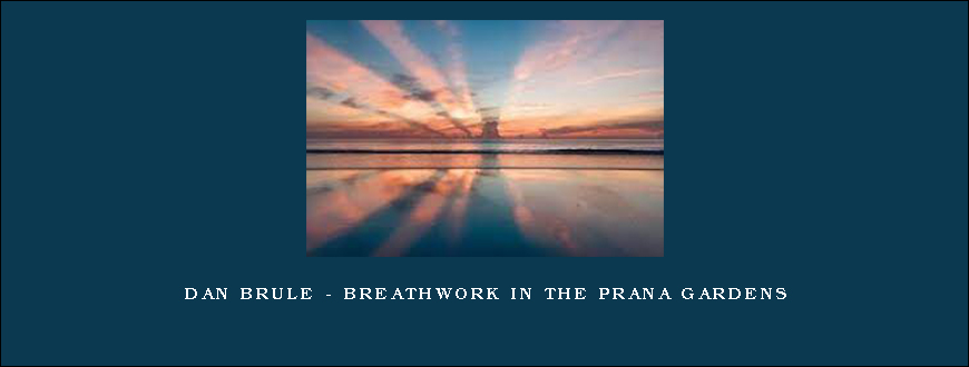 Dan Brule – Breathwork in the Prana Gardens