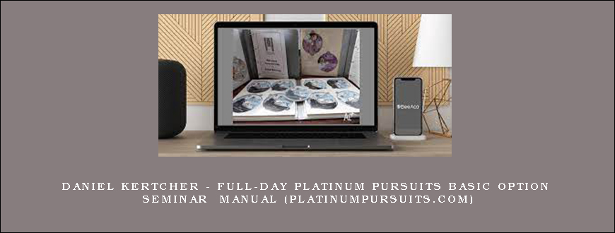 Daniel Kertcher – Full-Day Platinum Pursuits Basic Option Seminar Manual (platinumpursuits