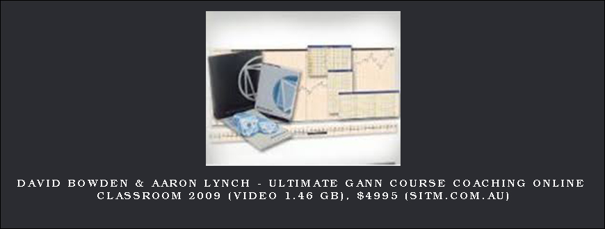 David Bowden & Aaron Lynch – Ultimate Gann Course Coaching Online Classroom 2009 (Video 1.46 GB), $4995 (sitm.com.au)