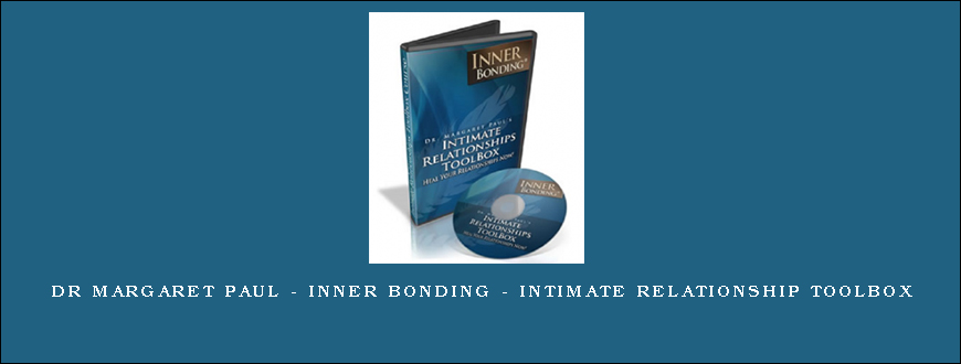 Dr Margaret Paul – Inner Bonding – Intimate Relationship Toolbox