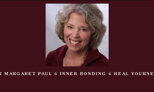 Dr Margaret Paul – Inner Bonding – Heal Yourself