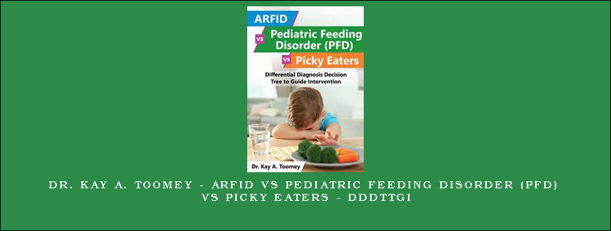 Dr. Kay A. Toomey – ARFID vs Pediatric Feeding Disorder (PFD) vs Picky Eaters – DDDTTGI