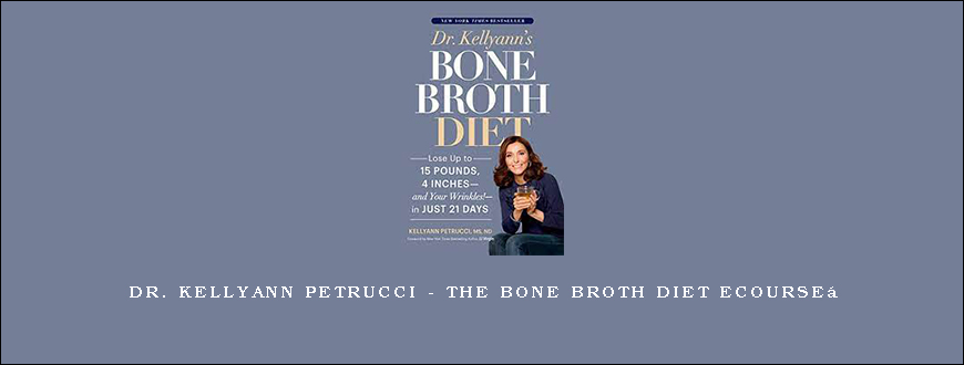 Dr. Kellyann Petrucci – The Bone Broth Diet eCourse 