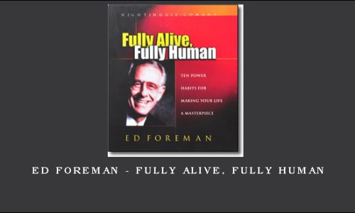 Ed Foreman – Fully Alive, Fully Human