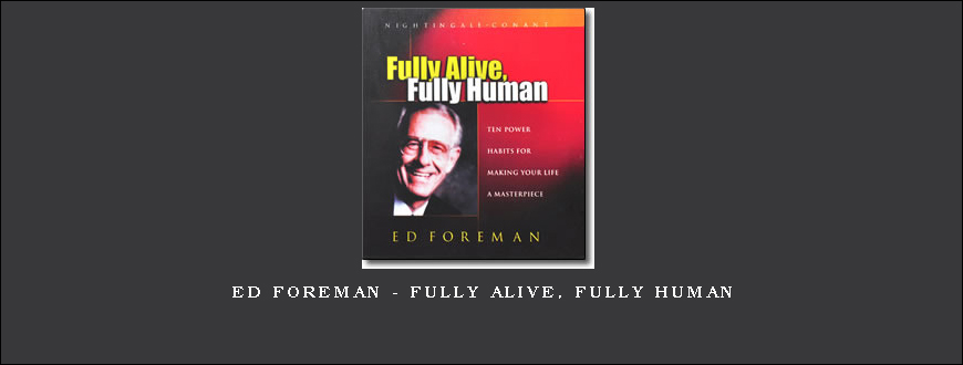 Ed Foreman – Fully Alive, Fully Human