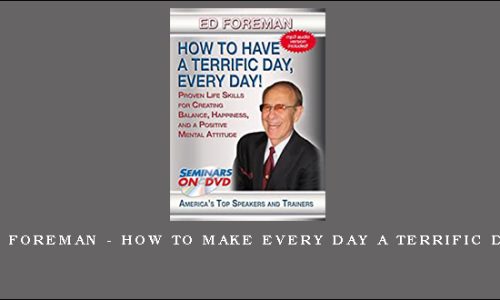 Ed Foreman – How To Make Every Day A Terrific Day