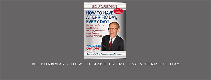 Ed Foreman – How To Make Every Day A Terrific Day