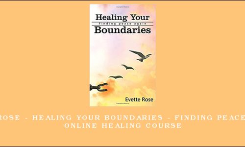 Evette Rose – Healing Your Boundaries – Finding Peace Again – Online Healing Course