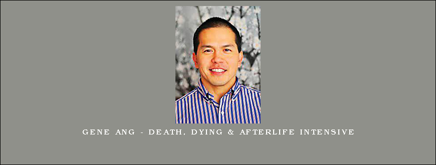 Gene Ang – Death, Dying & Afterlife Intensive