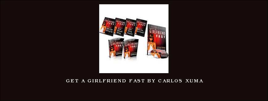 Get a Girlfriend FAST by Carlos Xuma