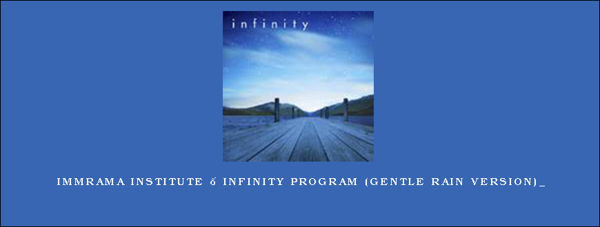 Immrama Institute – Infinity Program (Gentle Rain Version)_