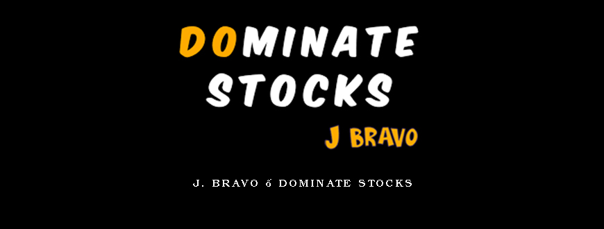 J. Bravo – Dominate Stocks