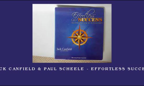 Jack Canfield & Paul Scheele – Effortless Success