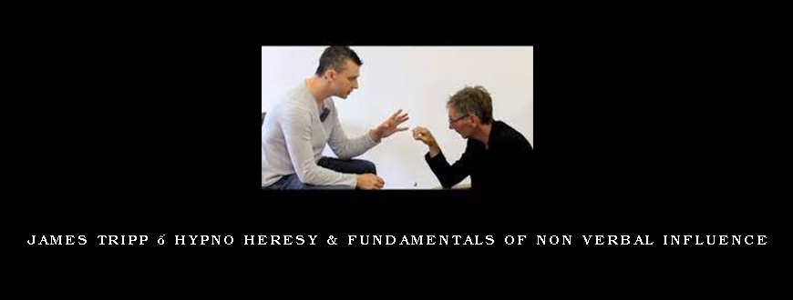 James Tripp – Hypno Heresy & Fundamentals of Non Verbal Influence