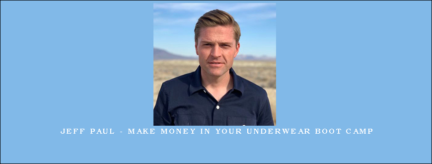 Jeff Paul – Make Money In Your Underwear Boot Camp