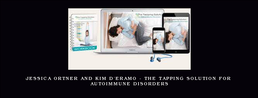 Jessica Ortner and Kim D’Eramo – The Tapping Solution for Autoimmune Disorders