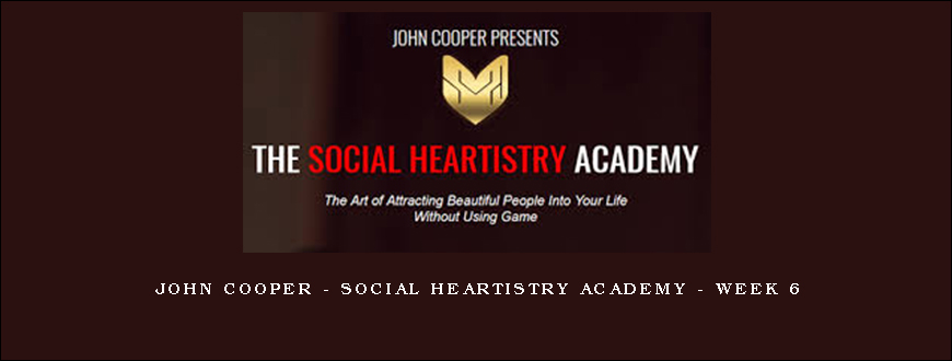 John Cooper – Social Heartistry Academy – Week 6