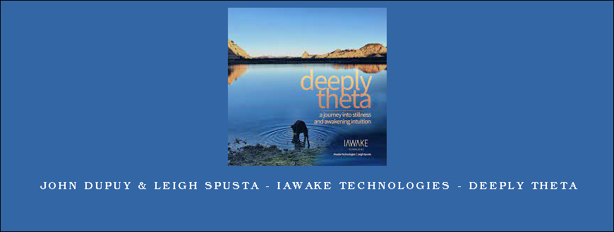 John Dupuy & Leigh Spusta – iAwake Technologies – Deeply Theta