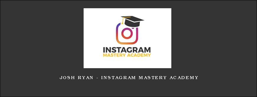 Josh Ryan – Instagram Mastery Academy