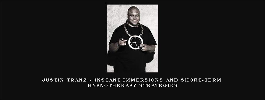 Justin Tranz – Instant immersions and short-term hypnotherapy strategies