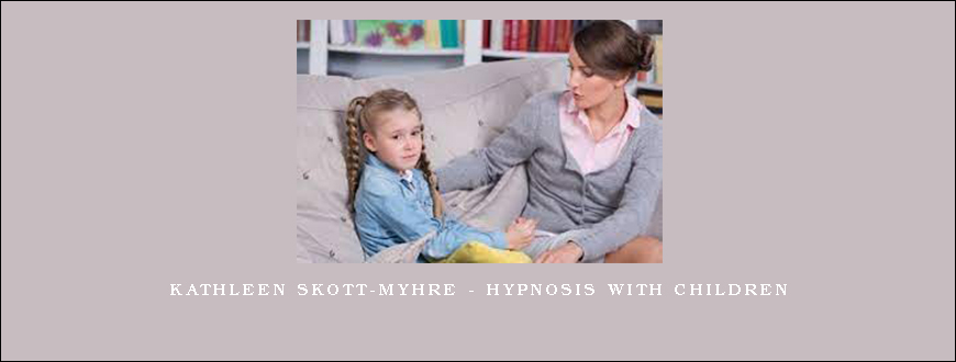 Kathleen Skott-Myhre – Hypnosis with Children