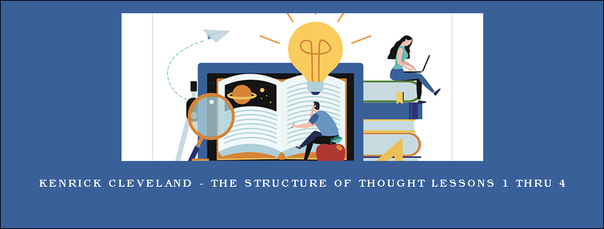 Kenrick Cleveland – The Structure of Thought Lessons 1 thru 4