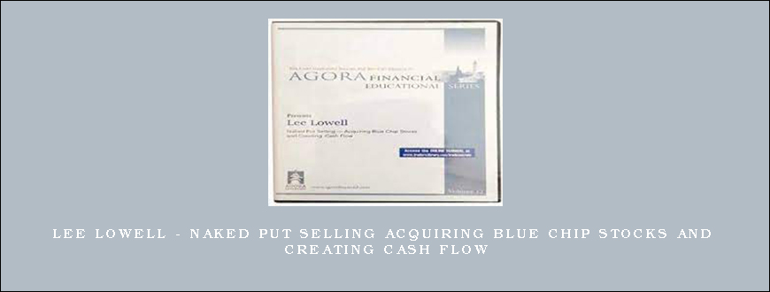 Lee Lowell – Naked Put Selling Acquiring Blue Chip Stocks and Creating Cash Flow
