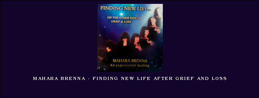 Mahara Brenna – Finding New Life after Grief and Loss