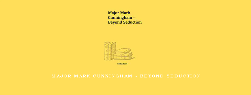 Major Mark Cunningham – Beyond Seduction