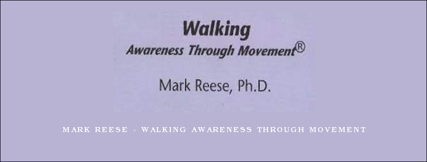 Mark Reese – Walking Awareness Through Movement