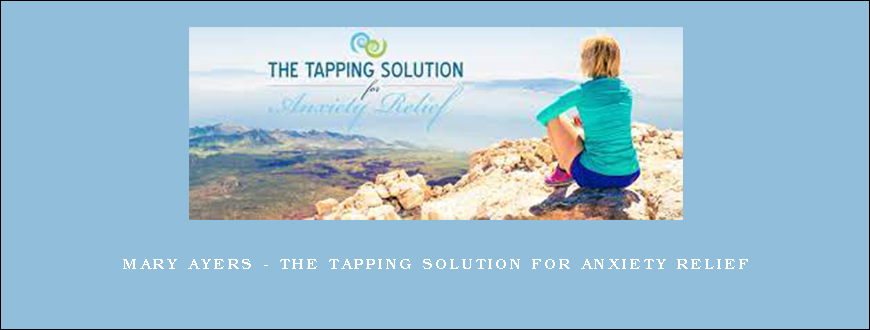 Mary Ayers – The Tapping Solution for Anxiety Relief