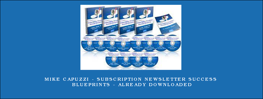 Mike Capuzzi – Subscription Newsletter Success Blueprints – Already downloaded