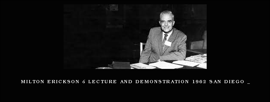 Milton Erickson – Lecture and Demonstration 1962 San Diego _